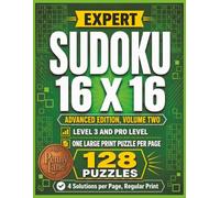 Expert Sudoku 16 x 16, Advanced Edition, Volume Two: 128 Large Print Puzzles, Medium Level 3 Plus Hard Pro Level | Solutions Included (Expert Sudoku 16x16: The Complete 15-Volume Collection)