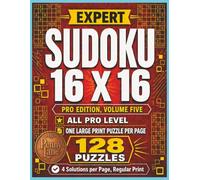 Expert Sudoku 16 x 16, All Pro Edition, Volume Five: 128 Large Print Puzzles, Highest Difficulty Level | Solutions Included (Expert Sudoku 16x16: The Complete 15-Volume Collection)