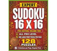 Expert Sudoku 16 x 16, All Pro Edition, Volume Two: 128 Large Print Puzzles, Highest Difficulty Level | Solutions Included (Expert Sudoku 16x16: The Complete 15-Volume Collection)