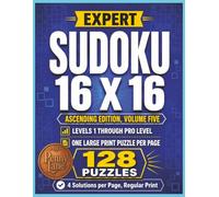 Expert Sudoku 16 X 16, Ascending Edition, Volume Five: 128 Large Print Puzzles from Easy to Pro Level | Solutions Included (Expert Sudoku 16x16: The Complete 15-Volume Collection)