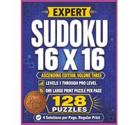 Expert Sudoku 16 X 16, Ascending Edition, Volume Three: 128 Large Print Puzzles from Easy to Pro Level | Solutions Included (Expert Sudoku 16x16: The Complete 15-Volume Collection)