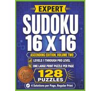 Expert Sudoku 16 X 16, Ascending Edition, Volume Two: 128 Large Print Puzzles from Easy to Pro Level | Solutions Included (Expert Sudoku 16x16: The Complete 15-Volume Collection)