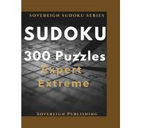 Expert Sudoku 300 Hard Puzzles Large Print: One Puzzle Per Page | Adults & Seniors | Complete Solutions (SOVEREIGN SUDOKU SERIES)