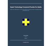 Expert Technology Crossword Puzzles for Adults: Expert Level, 300 Puzzles on 15x15 Grids with Full Answer Key: Master Computing, Coding, and Hardware Lore