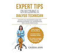 Expert Tips on Becoming a Dialysis Technician: A Must Have Beginners Guide for Anyone Entering the Hemodialysis Technician Profession