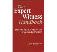 Expert Witness Handbook: Tips and Techniques for the Litigation Consultant