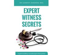 Expert Witness Secrets: A guide to building a successful expert witness practice