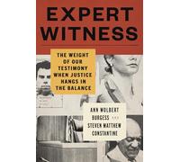 Expert Witness : The Weight of Our Testimony When Justice Hangs in the Balance