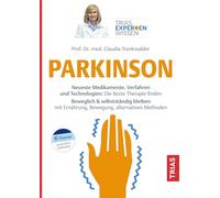 Expertenwissen: Parkinson: Neueste Medikamente, Verfahren und Technologien: Die beste Therapie finden. Beweglich & selbstständig bleiben mit Ernährung, Bewegung, alternativen Methoden