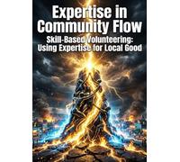 Expertise in Community Flow: Skill-Based Volunteering: Using Expertise for Local Good