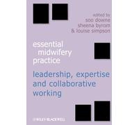 Expertise Leadership and Collaborative Working: Leadership, Expertise and Collaborative Working: 2 (Essential Midwifery Practice)