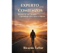 EXPERTO EN COMIENZOS: Historias de vida, pérdidas y aprendizajes para volver a empezar