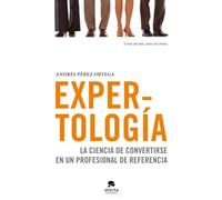 Expertología: La ciencia de convertirse en un profesional de referencia (Alienta)