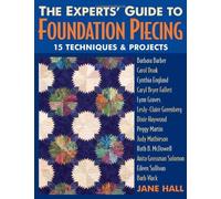 Experts' Guide to Foundation Piecing: 15 Techniques & Projects from Barbara Barber Carol Doak Cynthia England Caryl Bryer Fallert Lynn Graves Lesly-Claire Greenberg Jane Hall Dixie Haywood Peggy Martin Judy Mathieson Ruth B. McDowell Anita Grossman-Solomon Eileen Sullivan Barb Vlack by Jane Hall (October 01,2006)