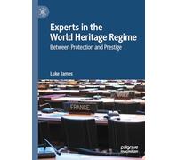 Experts in the World Heritage Regime: Between Protection and Prestige