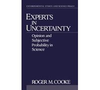 Experts in Uncertainty: Opinion and Subjective Probability in Science (Environmental Ethics and Science Policy Series)