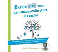 Experttips voor een succesvolle start als zzp’er: Ontwikkel je ondernemerschap met Operatie Appelboom voor een bloeiende onderneming (Experttips boekenserie)