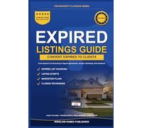 Expired Listings Conversion Guide, The Property Playbook Series: Step by Step from Expired List Sourcing to Signed Listing Agreements, with Scripts, Marketing Plans, and Real Numbers for Agents