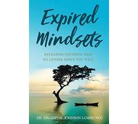 Expired Mindsets: Releasing Patterns That No Longer Serve You Well