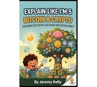 Explain Like I'm 5: Bitcoin and Crypto: Big Ideas Made Tiny for Curious People (Explain Like I'm 5: Big Ideas Made Tiny)