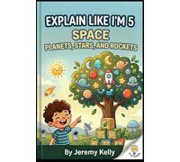 Explain Like I'm 5: Space: Planets, Stars, and Rockets (Explain Like I'm 5: Big Ideas Made Tiny)
