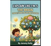Explain Like I'm 5: The Brain: Thinking, Learning, and Your Inner Superpower (Explain Like I'm 5: Big Ideas Made Tiny)