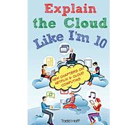 Explain the Cloud Like I'M 10