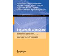 Explainable AI in Space: Second International Workshop, EASi 2026, Held in Conjunction with the 35th International Joint Conference on Artificial ... in Computer and Information Science, 3107)