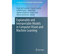 Explainable and Interpretable Models in Computer Vision and Machine Learning (The Springer Series on Challenges in Machine Learning)