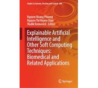 Explainable Artificial Intelligence and Other Soft Computing Techniques: Biomedical and Related Applications (Studies in Systems, Decision and Control, 686)