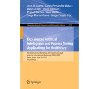 Explainable Artificial Intelligence and Process Mining Applications for Healthcare: 4th International Workshop, XAI-Healthcare 2025, and 2nd ... in Computer and Information Science, 2749)