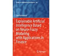 Explainable Artificial Intelligence Based on Neuro-Fuzzy Modeling with Applications in Finance: 964 (Studies in Computational Intelligence, 964)