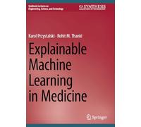 Explainable Machine Learning in Medicine (Synthesis Lectures on Engineering, Science, and Technology)