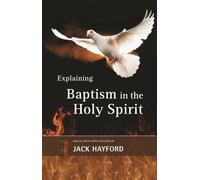 Explaining Baptism in the Holy Spirit (The Explaining Series)