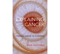 Explaining Cancer : Finding Order in Disorder
