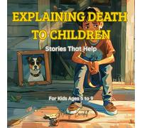 Explaining Death to Children: Stories That Help For Kids Ages 5 to 9 (Feelings Make Sense: Social Stories for Kids)