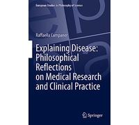 Explaining Disease: Philosophical Reflections on Medical Research and Clinical Practice (European Studies in Philosophy of Science)