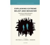 Explaining Extreme Belief and Behavior: Theoretical, Methodological, and Ethical Challenges (Extreme Belief and Behavior Series)