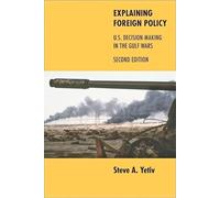 Explaining Foreign Policy - U.S. Decision-Making in the Gulf Wars 2e