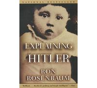 Explaining Hitler: The Search for the Origins of His Evil