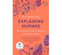 Explaining Humans : What Science Can Teach Us About Life, Love and Relationships