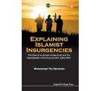 Explaining Islamist Insurgencies: The Case Of Al-Jamaah Al-Islamiyyah And The Radicalisation Of The Poso Conflict, 2000-2007: 3 (Insurgency And Terrorism Series)