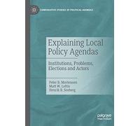 Explaining Local Policy Agendas: Institutions, Problems, Elections and Actors (Comparative Studies of Political Agendas)