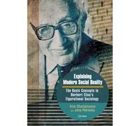 Explaining Modern Social Reality: The Basic Concepts in Norbert Elias’s Figurational Sociology