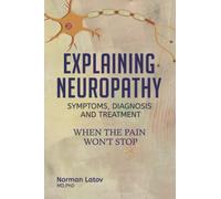 Explaining Neuropathy; Symptoms, Diagnosis and Treatment: When the Pain Won't Stop