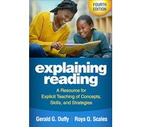 Explaining Reading, Fourth Edition: A Resource for Explicit Teaching of Concepts, Skills, and Strategies
