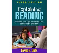 Explaining Reading, Third Edition: A Resource for Explicit Teaching of the Common Core Standards