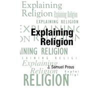 Explaining Religion – Criticism and Theory from Bodin to Freud – AAR Texts & Translations Series 16