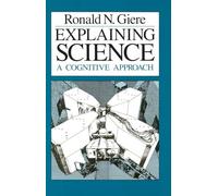 Explaining Science: A Cognitive Approach (Science and Its Conceptual Foundations series)