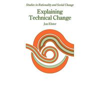 Explaining Technical Change: A Case Study in the Philosophy of Science (Studies in Rationality and Social Change)